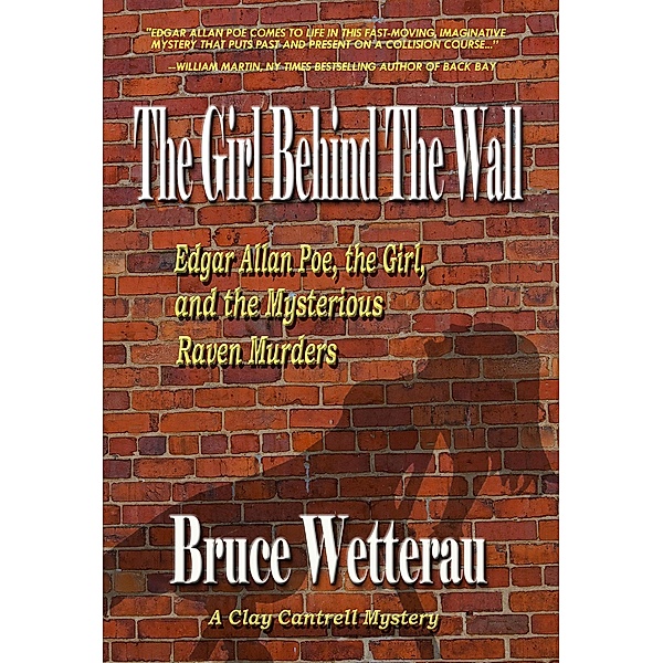 The Girl Behind the Wall--Edgar Allan Poe, the Girl, and the Mysterious Raven Murders (Clay Cantrell Mysteries, #2) / Clay Cantrell Mysteries, Bruce Wetterau