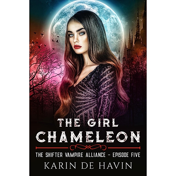 The Girl Chameloen Episode Five (The Shifter Vampire Alliance Serial) / The Shifter Vampire Alliance Serial, Karin de Havin