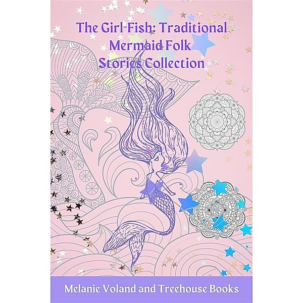 The Girl-Fish: Traditional Mermaid Folk Stories Collection / Traditional Mermaid Folk Stories Bd.6, Melanie Voland, Treehouse Books