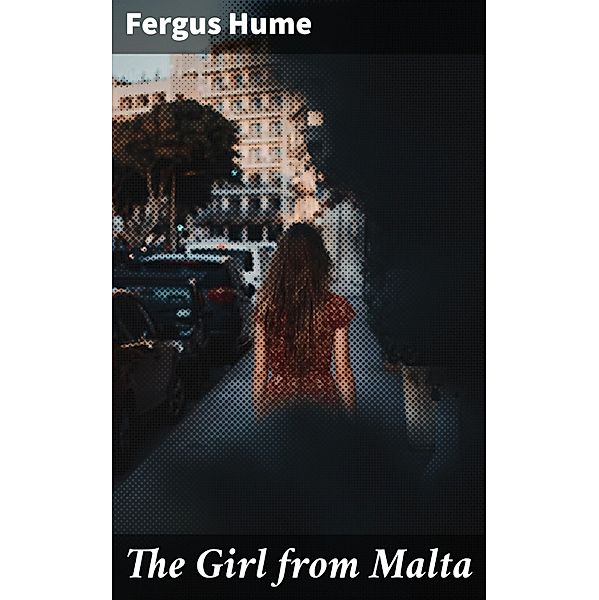 The Girl from Malta, Fergus Hume