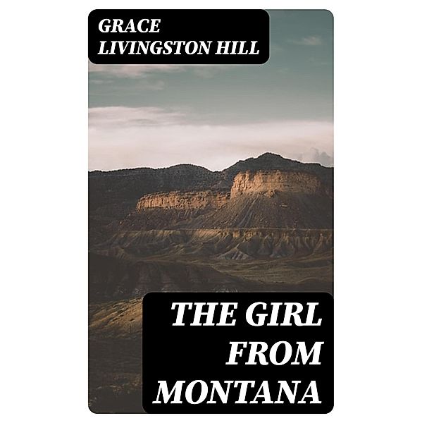 The Girl from Montana, Grace Livingston Hill