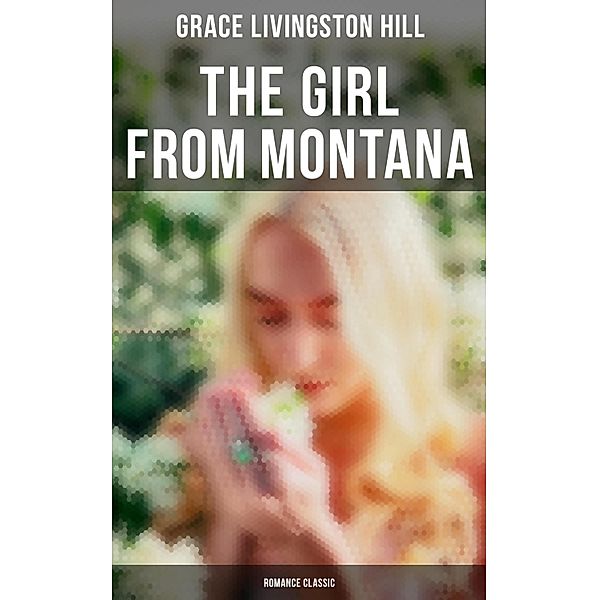 The Girl from Montana (Romance Classic), Grace Livingston Hill
