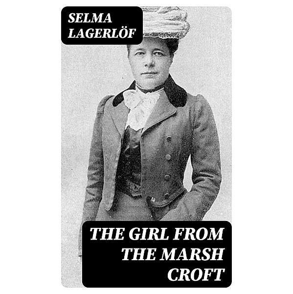 The Girl from the Marsh Croft, Selma Lagerlöf