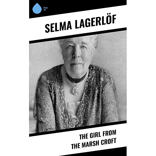 The Girl from the Marsh Croft, Selma Lagerlöf