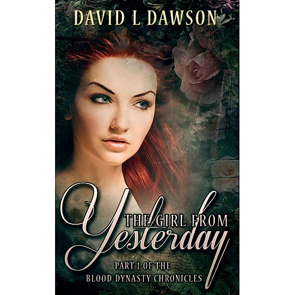 The Girl From Yesterday (The Blood Dynasty Chronicles, #1) / The Blood Dynasty Chronicles, David L Dawson