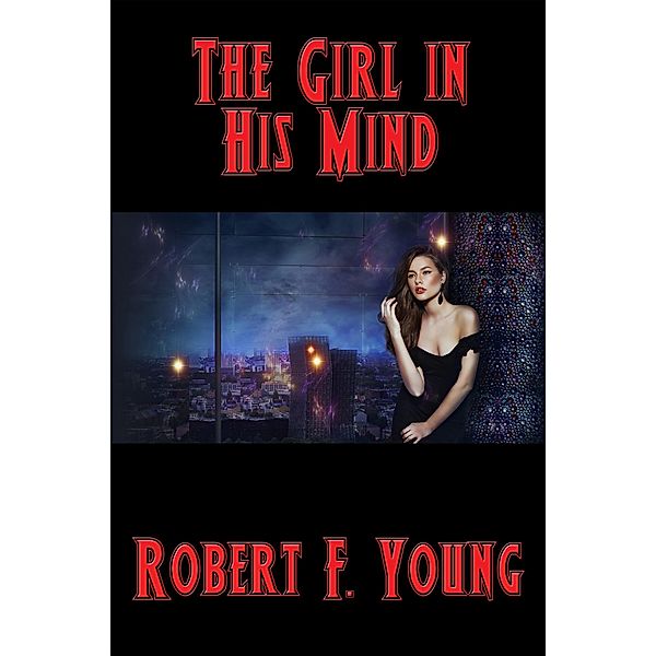 The Girl in His Mind / Positronic Publishing, Robert F. Young