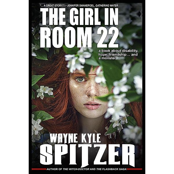 The Girl in Room 22: A Book About Disability, Hope, Friendship ... and a monster, Wayne Kyle Spitzer