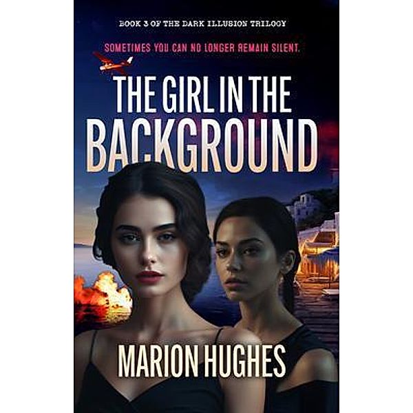 The Girl in the Background / Dark Illusion Trilogy Bd.3, Marion Hughes