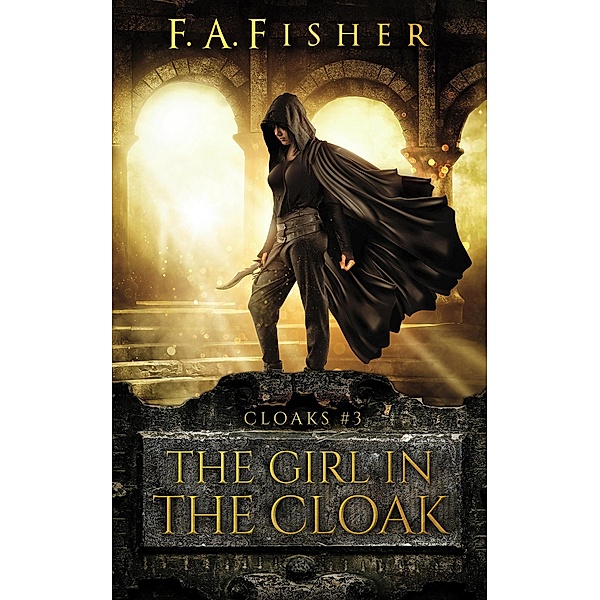 The Girl in the Cloak (Cloaks, #3) / Cloaks, F. A. Fisher