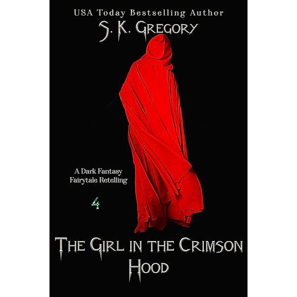 The Girl In The Crimson Hood (Dark Fantasy Fairytale Retellings, #4) / Dark Fantasy Fairytale Retellings, S. K. Gregory
