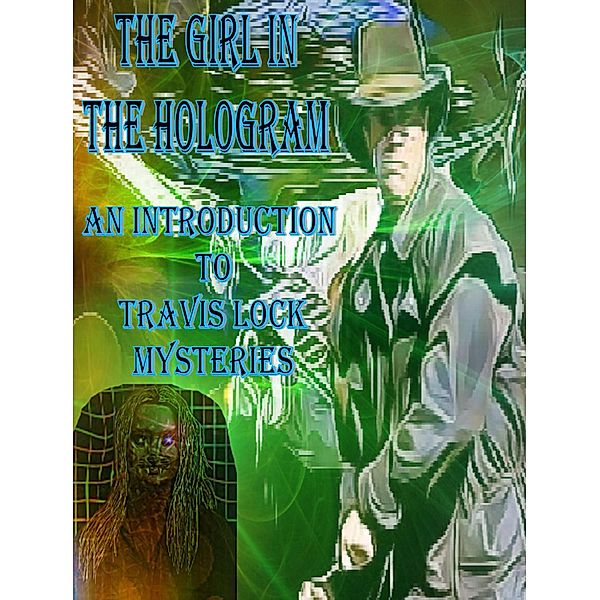 The Girl In The Hologram (Travis Lock Mysteries, #0) / Travis Lock Mysteries, Donald Harry Roberts