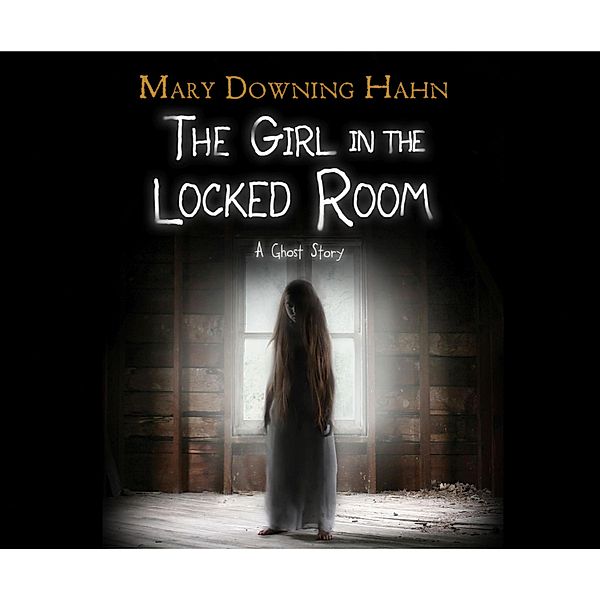 The Girl in the Locked Room (Unabridged), Mary Downing Hahn