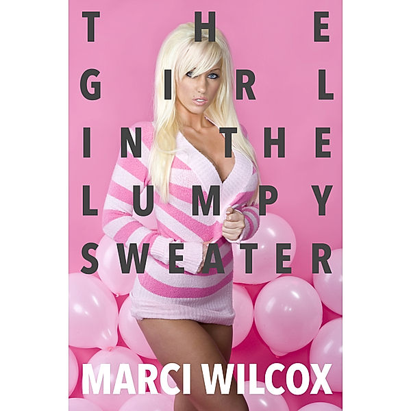 The Girl In The Lumpy Sweater, Marci Wilcox