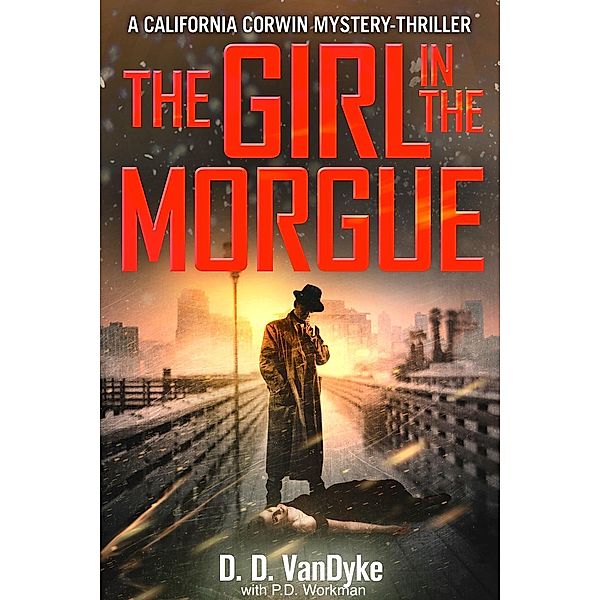 The Girl in the Morgue (California Corwin P.I. Mystery Series), D. D. Vandyke, P. D. Workman