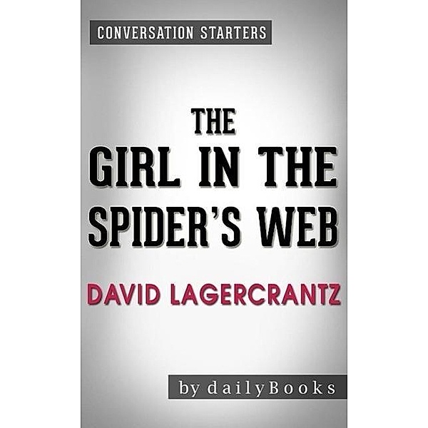 The Girl in the Spider's Web: A Novel by David Lagercrantz | Conversation Starters, Dailybooks