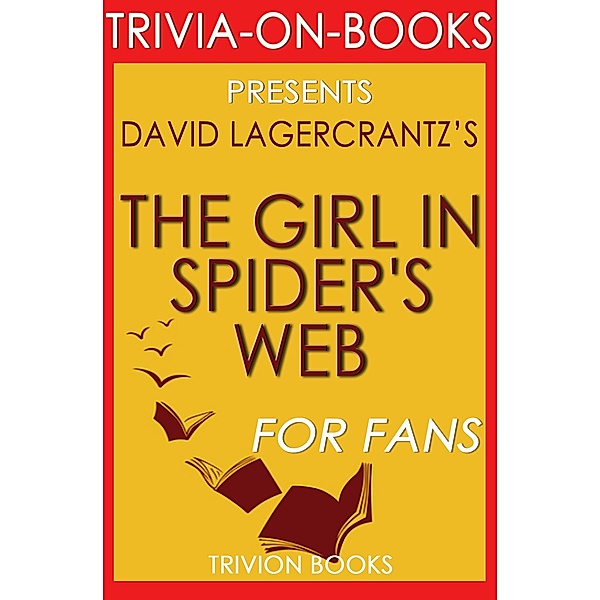 The Girl in the Spider's Web: by David Lagercrantz (Trivia-On-Books) / Trivia-On-Books, Trivion Books