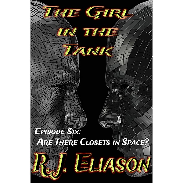 The Girl in the Tank: Are There Closets in Space? (The Galactic Consortium, #6) / The Galactic Consortium, R. J. Eliason