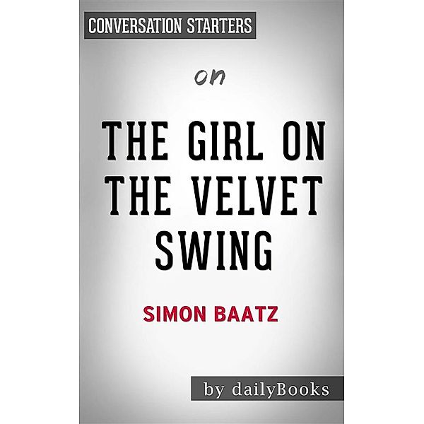 The Girl in the Velvet Swing: Sex, Murder, and Madness at the Dawn of the Twentieth Century​​​​​​​by Simon Baatz | Conversation Starters, dailyBooks