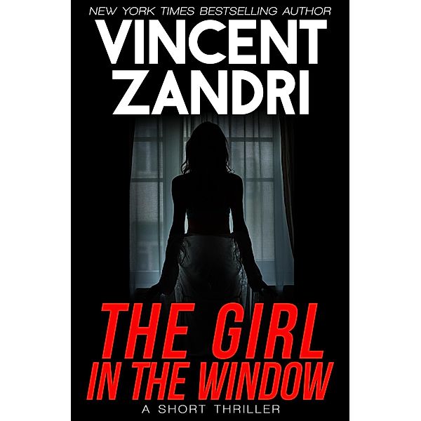 The Girl in the Window (A Short Thriller) / A Short Thriller, Vincent Zandri