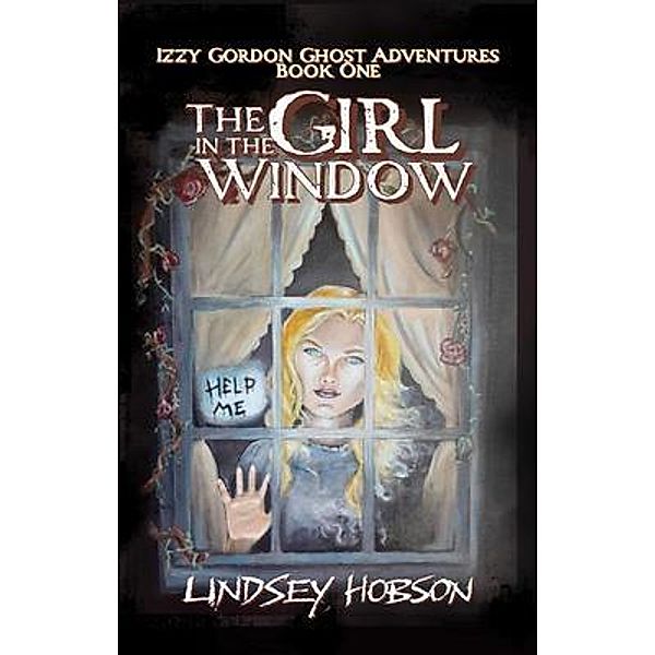The Girl in the Window / Izzy Gordon Ghost Adventures Bd.1, Lindsey Hobson