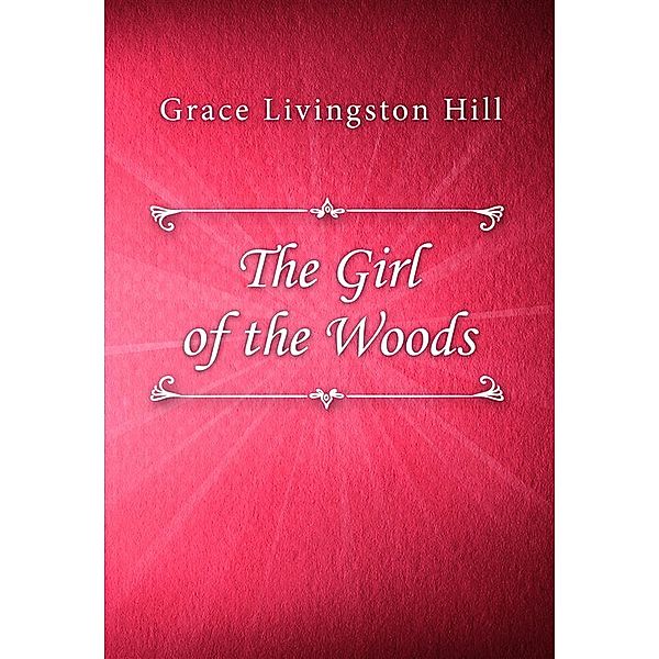 The Girl of the Woods, Grace Livingston Hill