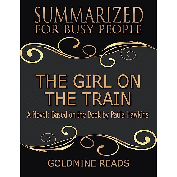 The Girl On the Train - Summarized for Busy People:  A Novel: Based on the Book by Paula Hawkins, Goldmine Reads