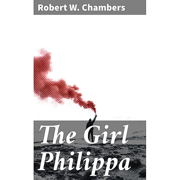 The Girl Philippa, Robert W. Chambers