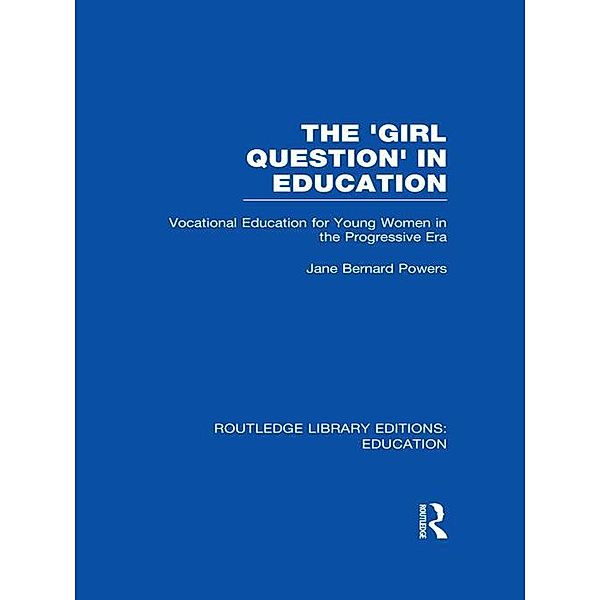 The 'Girl Question' in Education (RLE Edu F), Jane Bernard-Powers