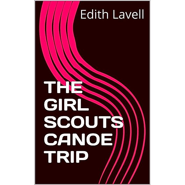 THE GIRL SCOUTS CANOE Trip, Edith Lavell