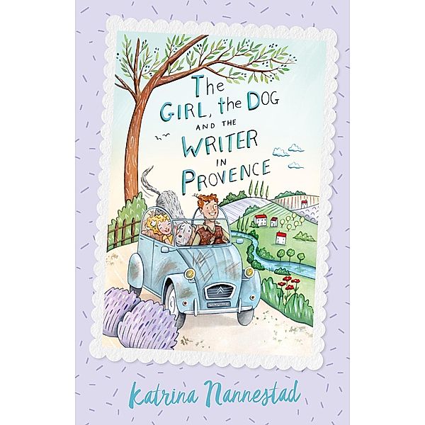 The Girl, the Dog and the Writer in Provence (The Girl, the Dog and the Writer, Book 2) / The Girl, the Dog and the Writer Bd.02, Katrina Nannestad