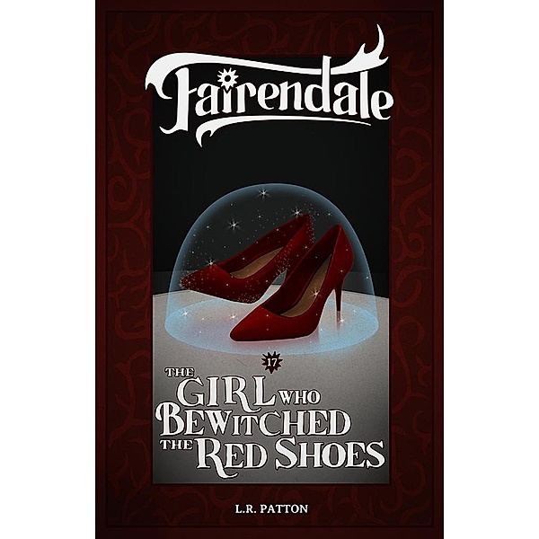The Girl Who Bewitched the Red Shoes (Fairendale, #17) / Fairendale, L. R. Patton