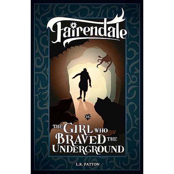 The Girl Who Braved the Underground (Fairendale, #16) / Fairendale, L. R. Patton