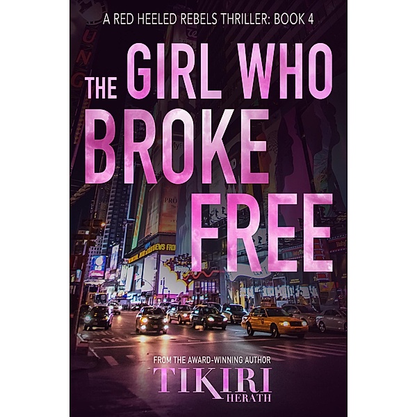 The Girl Who Broke Free (Red Heeled Rebels international crime thrillers, #4) / Red Heeled Rebels international crime thrillers, Tikiri Herath