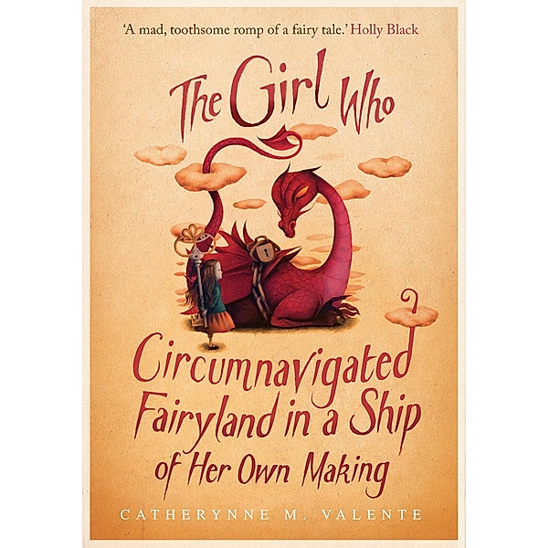 The Girl Who Circumnavigated Fairyland in a Ship of Her Own Making / Fairyland Bd.1, Catherynne M. Valente