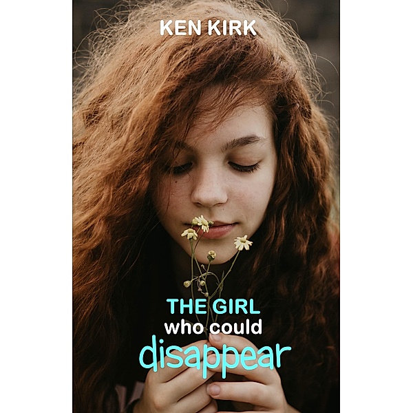 The Girl Who Could Disappear (The Fire Tree Saga, #1) / The Fire Tree Saga, Ken Kirk