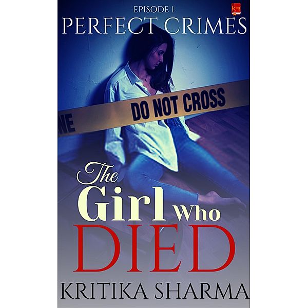 The Girl Who Died (Perfect Crimes, #1) / Perfect Crimes, Kritika Sharma, Kalamos Literary Services Llp