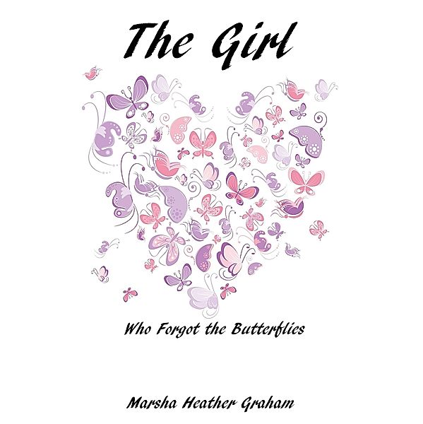 The Girl Who Forgot The Butterflies: A gripping emotional page turner that will keep you wanting more, Marsha Heather Graham