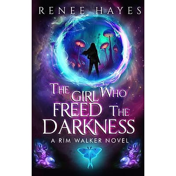 The Girl Who Freed the Darkness / Rim Walker Trilogy Bd.1, Renee Hayes