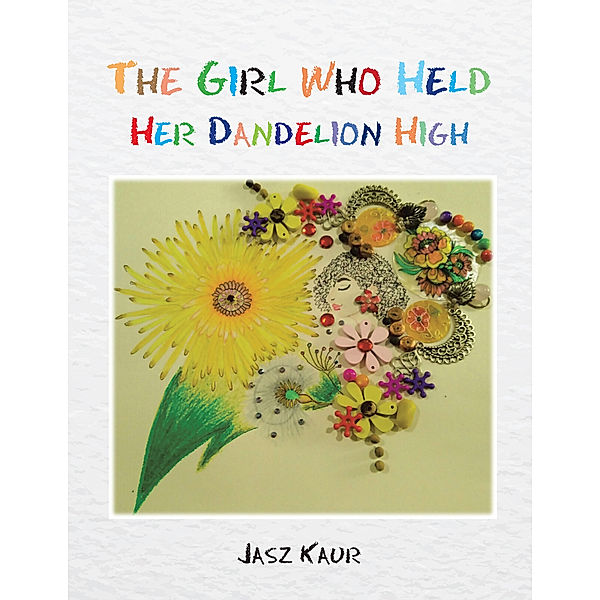 The Girl Who Held Her Dandelion High, Jasz Kaur