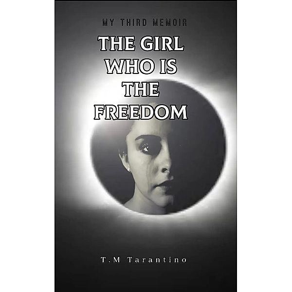 The Girl Who Is The Freedom (Traumatized stargazing, #3) / Traumatized stargazing, T. M. Tarantino