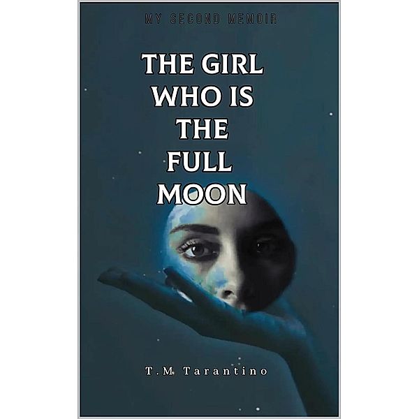 The Girl Who Is The Full Moon (Traumatized stargazing, #2) / Traumatized stargazing, T. M. Tarantino