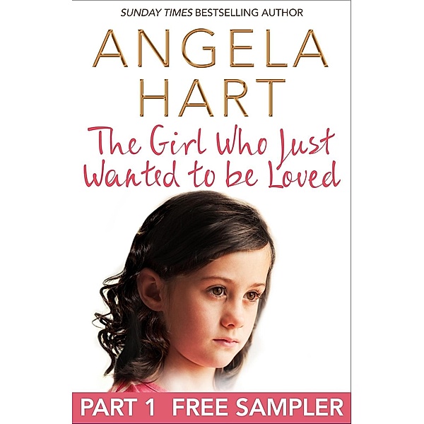 The Girl Who Just Wanted To Be Loved: Free Sampler, Angela Hart