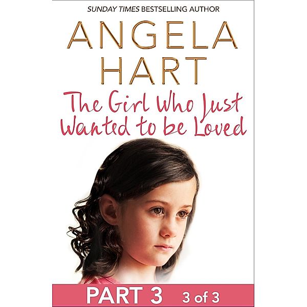 The Girl Who Just Wanted To Be Loved Part 3 of 3, Angela Hart