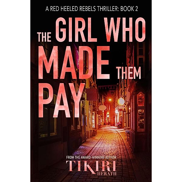 The Girl Who Made Them Pay (Red Heeled Rebels international crime thrillers, #2) / Red Heeled Rebels international crime thrillers, Tikiri Herath