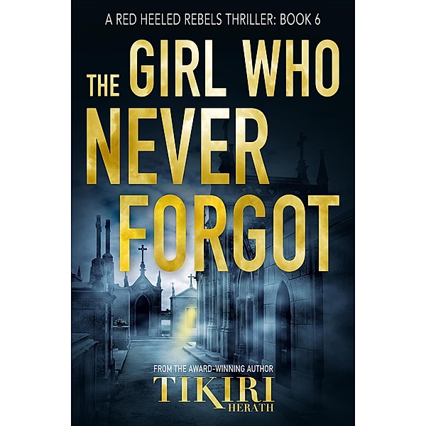 The Girl Who Never Forgot (Red Heeled Rebels international crime thrillers, #6) / Red Heeled Rebels international crime thrillers, Tikiri Herath