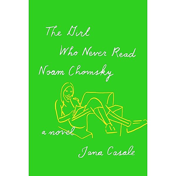 The Girl Who Never Read Noam Chomsky, Jana Casale