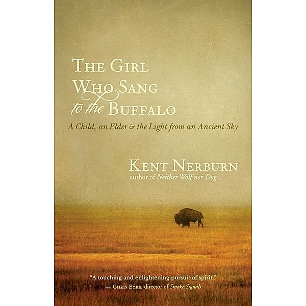 The Girl Who Sang to the Buffalo, Kent Nerburn