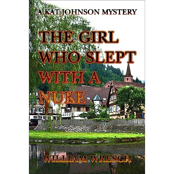 The Girl Who Slept with a Nuke (Kat Johnson Mysteries, #2) / Kat Johnson Mysteries, William Wresch