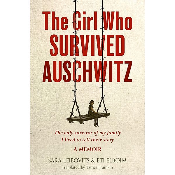 The Girl Who Survived Auschwitz, Eti Elboim, Sara Leibovits