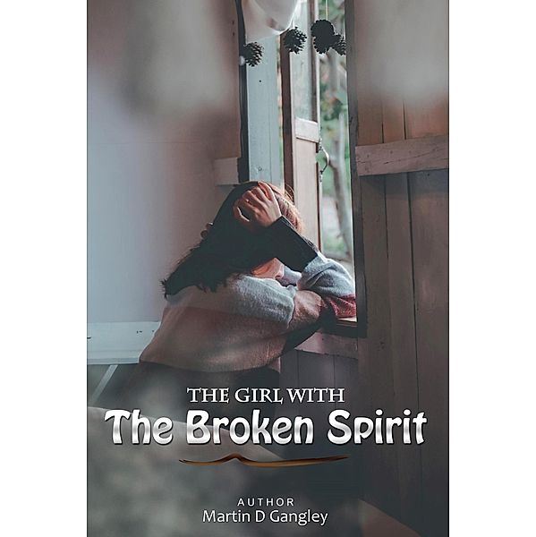 The Girl With The Broken Spirit, Martin D Gangley